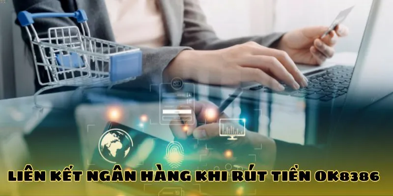 Liên kết ngân hàng khi rút tiền OK8386